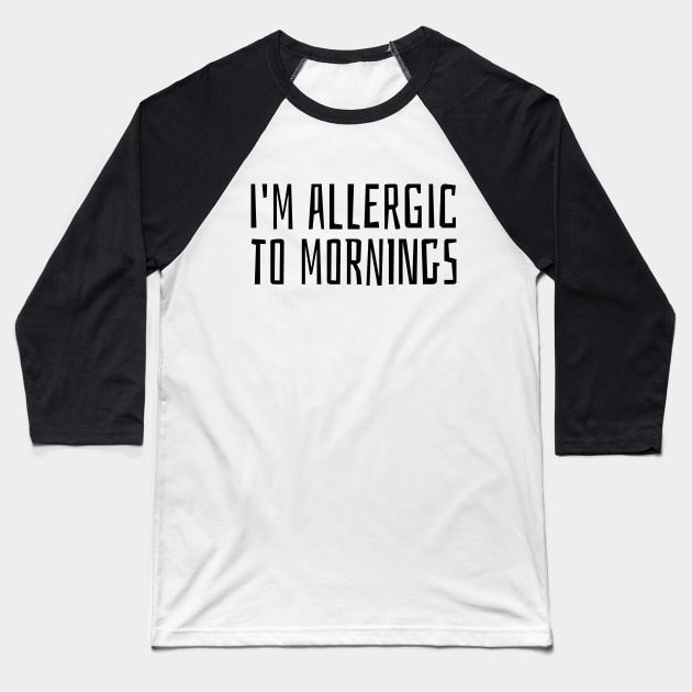 i'm allergic to mornings Baseball T-Shirt by juinwonderland 41